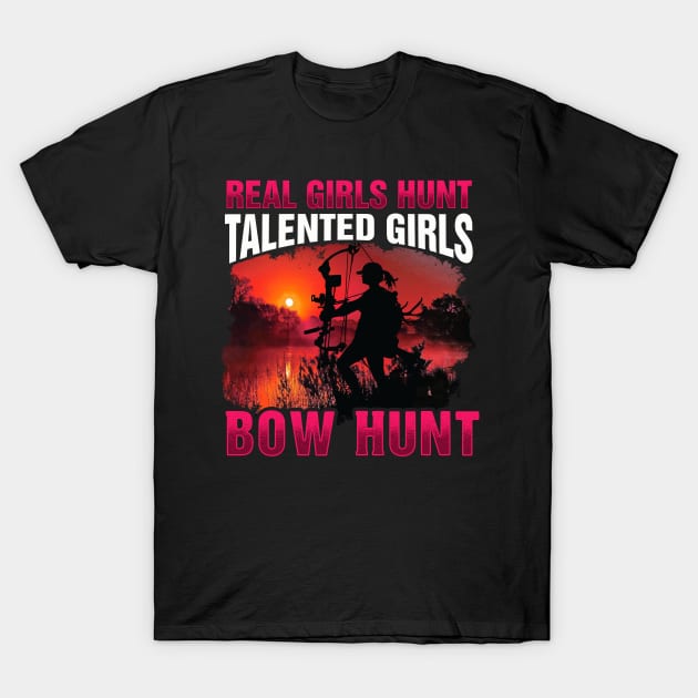 Real Girls Hunt Talented Girls Bow Hunt T-Shirt Woman Hunter T-Shirt by Dr_Squirrel